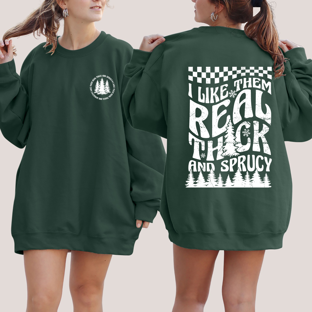 I Like Them Real Thick and Sprucy Christmas Sweatshirt