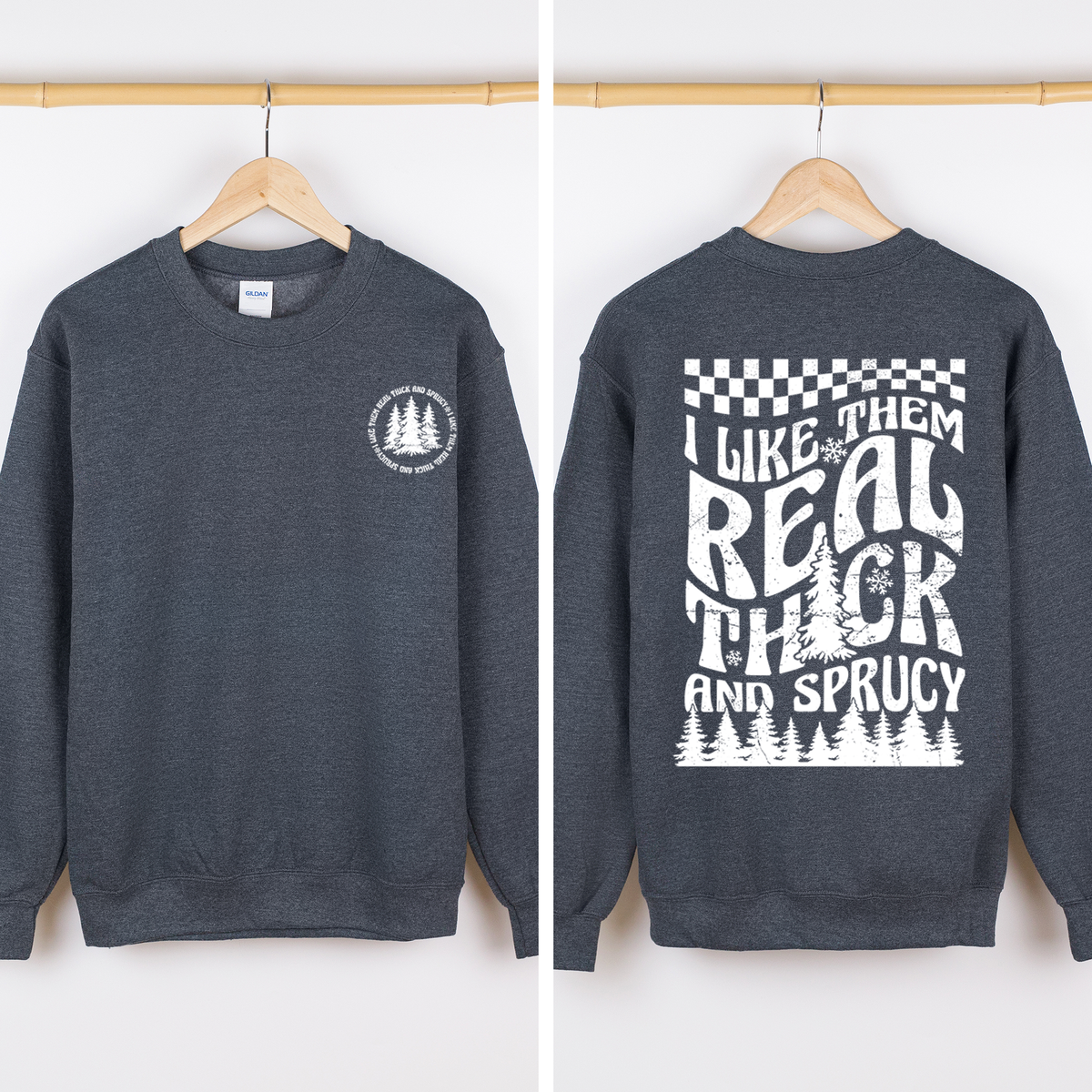 I Like Them Real Thick and Sprucy Christmas Sweatshirt