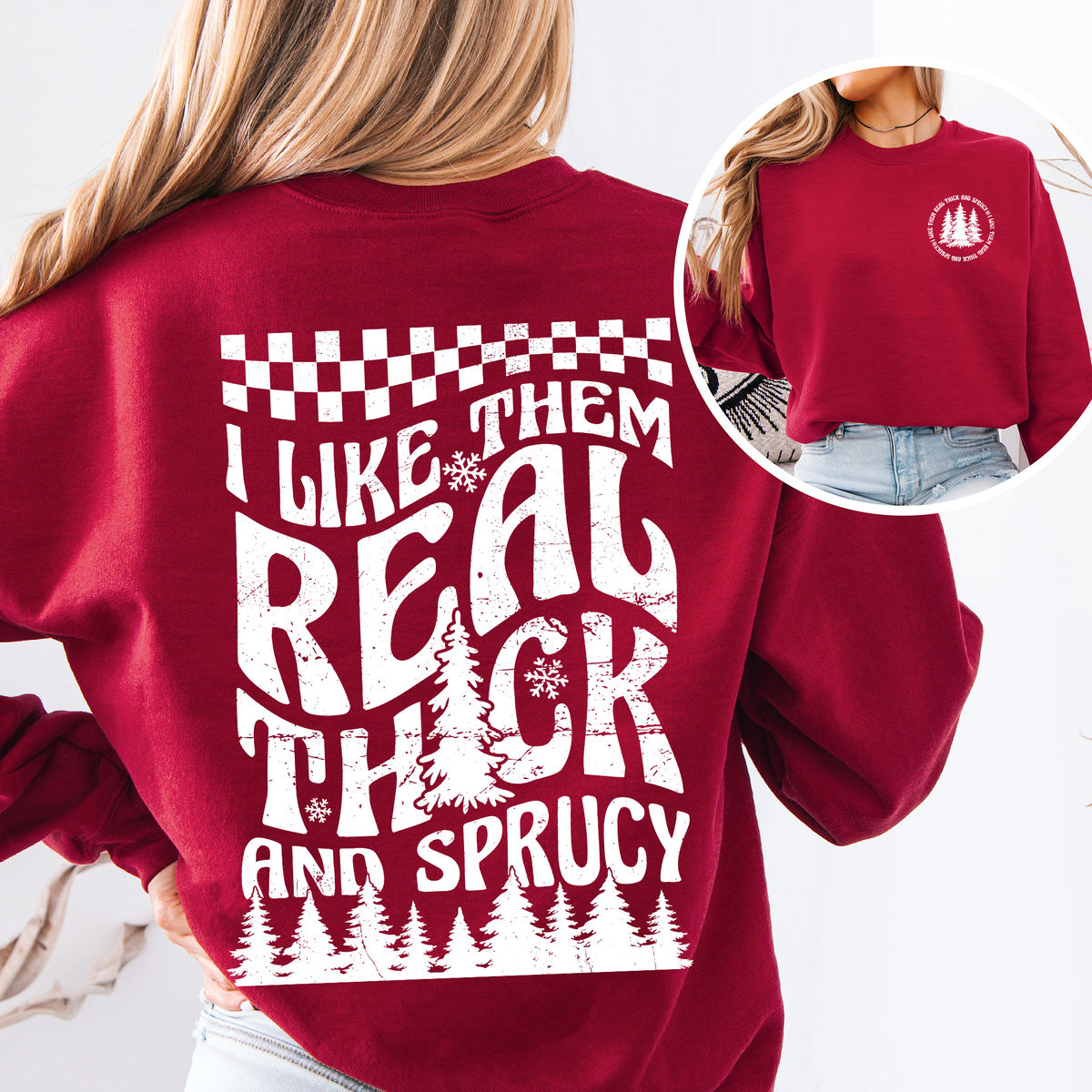 I Like Them Real Thick and Sprucy Christmas Sweatshirt