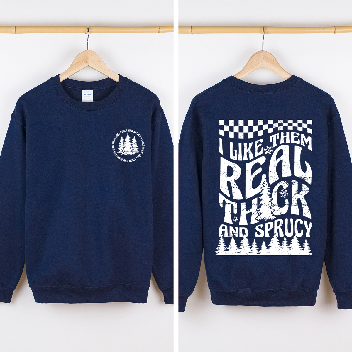I Like Them Real Thick and Sprucy Christmas Sweatshirt